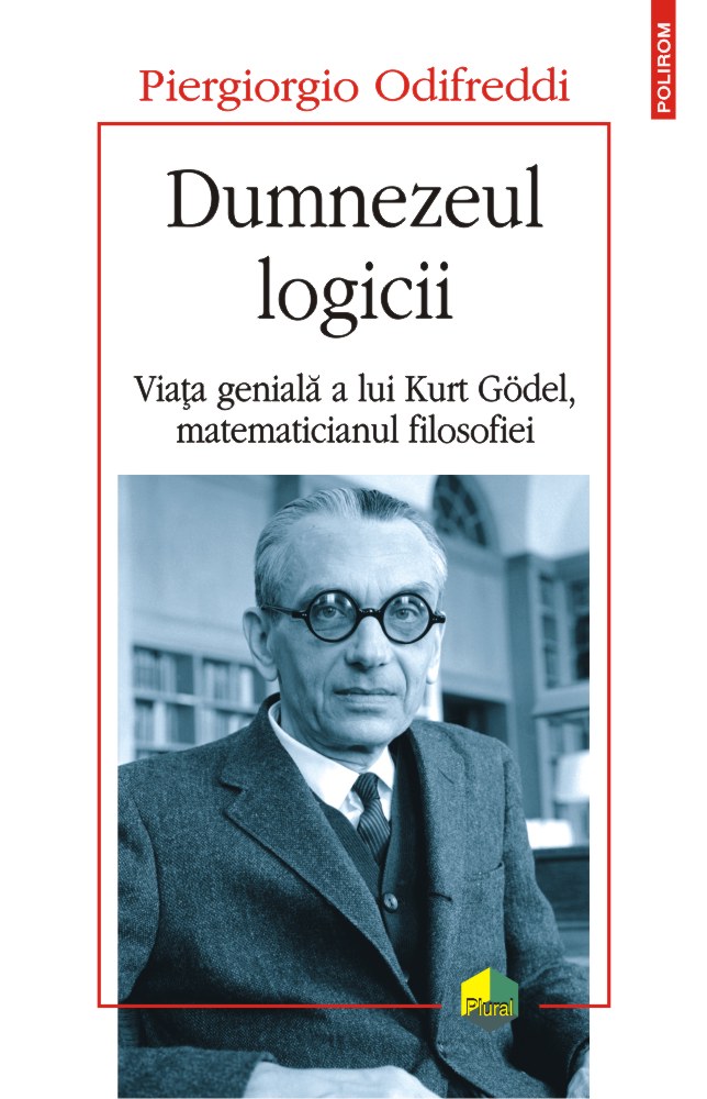 Dumnezeul logicii           Viața genială a lui Kurt Godel, matematicianul filosofiei