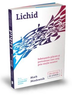 Lichid - Substanțele plăcute și periculoase care curg prin viețile noastre