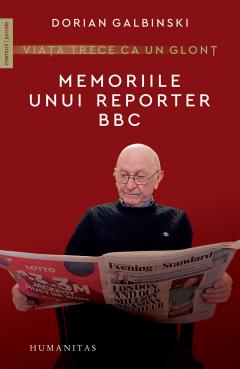 Viața trecee ca un glonț Memoriile unnui  reporter BBC