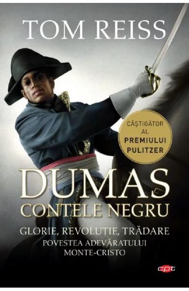 Dumas. Contele negru Povestea adevăratului Monte-Cristo